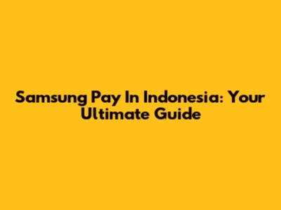Samsung Pay In Indonesia: Your Ultimate Guide