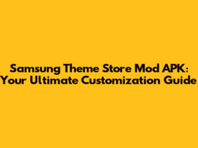 Samsung Theme Store Mod APK: Your Ultimate Customization Guide