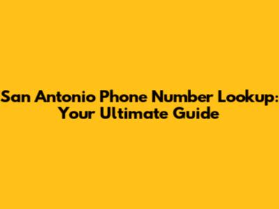 San Antonio Phone Number Lookup: Your Ultimate Guide