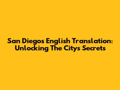 San Diego's English Translation: Unlocking The City's Secrets