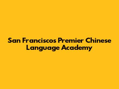 San Francisco's Premier Chinese Language Academy