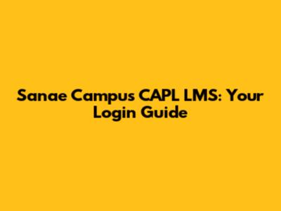 Sanae Campus CAPL LMS: Your Login Guide