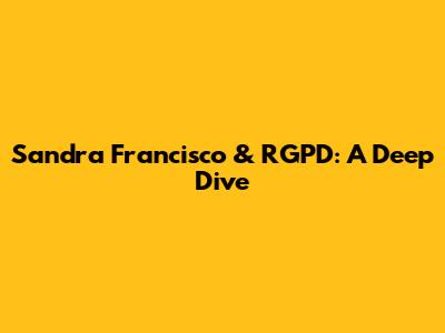 Sandra Francisco & RGPD: A Deep Dive