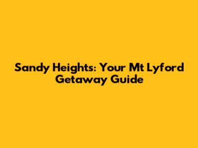 Sandy Heights: Your Mt Lyford Getaway Guide