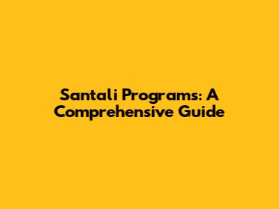 Santali Programs: A Comprehensive Guide