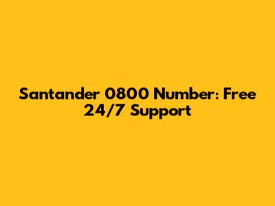 Santander 0800 Number: Free 24/7 Support
