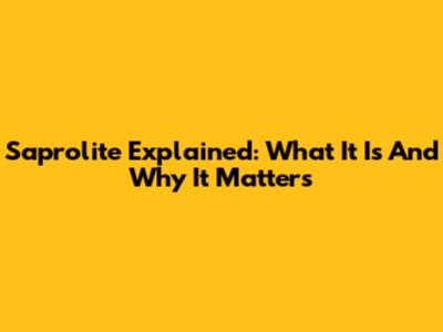 Saprolite Explained: What It Is And Why It Matters