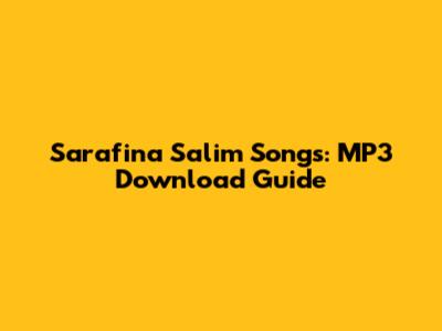Sarafina Salim Songs: MP3 Download Guide