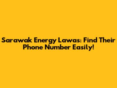 Sarawak Energy Lawas: Find Their Phone Number Easily!