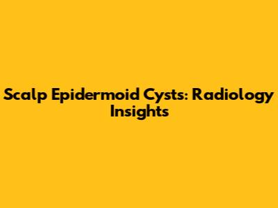 Scalp Epidermoid Cysts: Radiology Insights