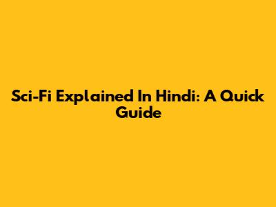 Sci-Fi Explained In Hindi: A Quick Guide
