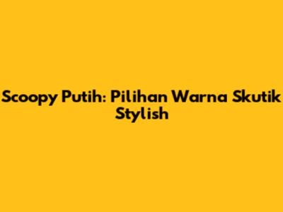 Scoopy Putih: Pilihan Warna Skutik Stylish