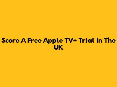 Score A Free Apple TV+ Trial In The UK