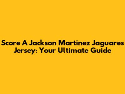 Score A Jackson Martinez Jaguares Jersey: Your Ultimate Guide