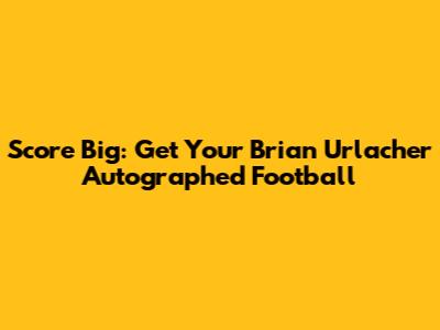 Score Big: Get Your Brian Urlacher Autographed Football