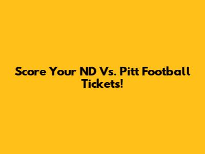 Score Your ND Vs. Pitt Football Tickets!