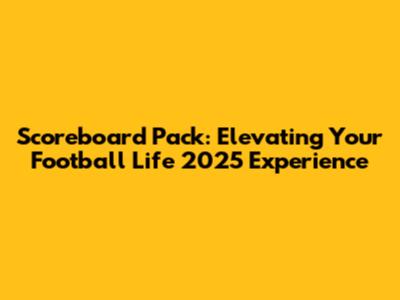 Scoreboard Pack: Elevating Your Football Life 2025 Experience