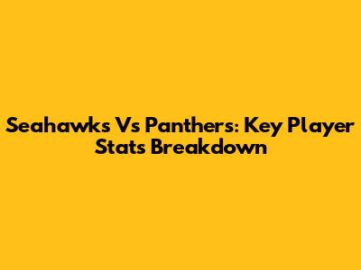 Seahawks Vs Panthers: Key Player Stats Breakdown