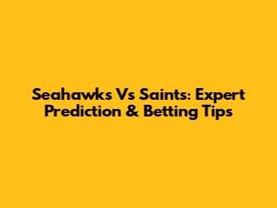 Seahawks Vs Saints: Expert Prediction & Betting Tips