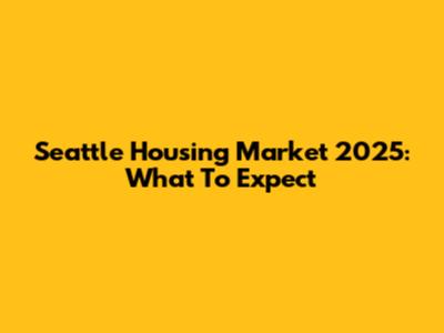 Seattle Housing Market 2025: What To Expect