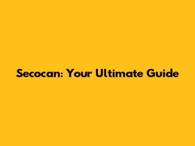 Secocan: Your Ultimate Guide