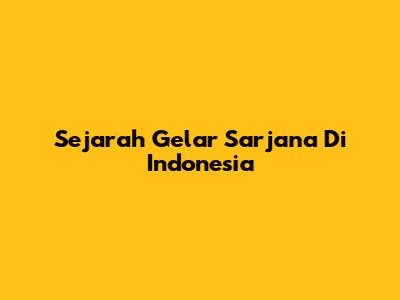 Sejarah Gelar Sarjana Di Indonesia