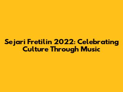Sejari Fretilin 2022: Celebrating Culture Through Music