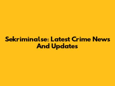 Sekriminalse: Latest Crime News And Updates