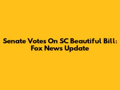 Senate Votes On SC Beautiful Bill: Fox News Update