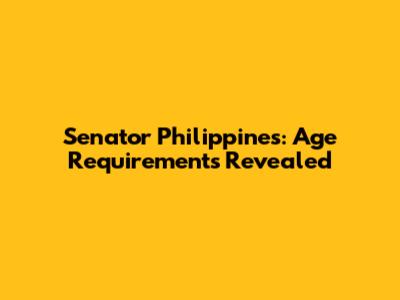 Senator Philippines: Age Requirements Revealed