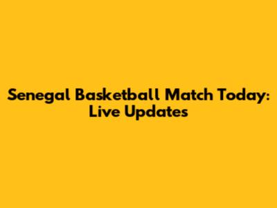 Senegal Basketball Match Today: Live Updates