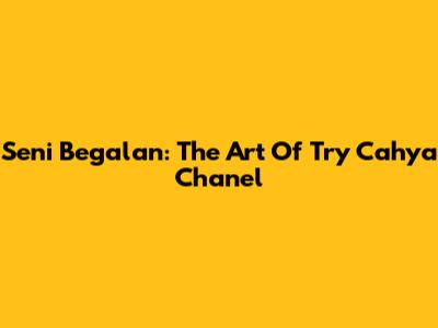 Seni Begalan: The Art Of Try Cahya Chanel