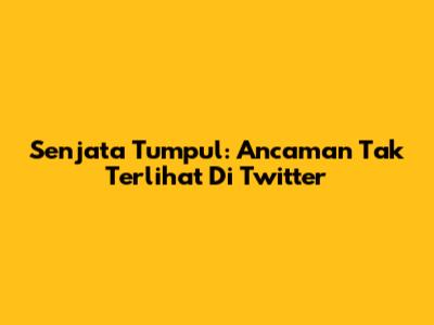 Senjata Tumpul: Ancaman Tak Terlihat Di Twitter