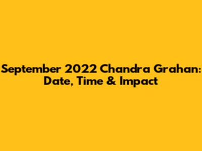 September 2022 Chandra Grahan: Date, Time & Impact