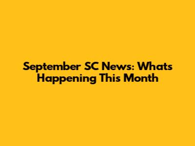 September SC News: What's Happening This Month