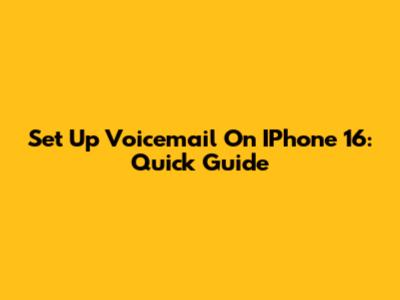 Set Up Voicemail On IPhone 16: Quick Guide