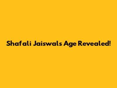 Shafali Jaiswal's Age Revealed!