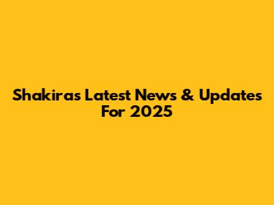 Shakira's Latest News & Updates For 2025