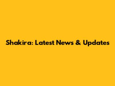 Shakira: Latest News & Updates