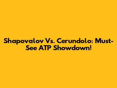 Shapovalov Vs. Cerundolo: Must-See ATP Showdown!