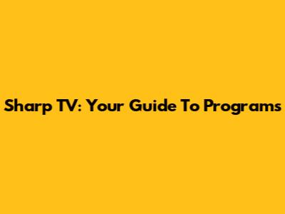 Sharp TV: Your Guide To Programs