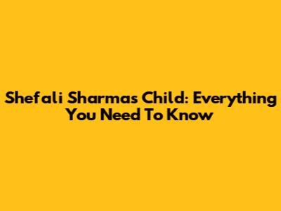 Shefali Sharma's Child: Everything You Need To Know