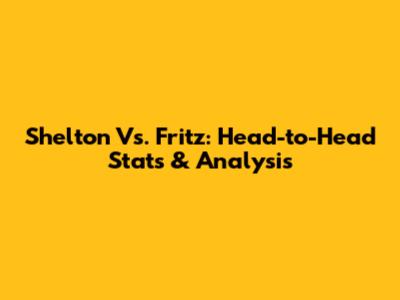 Shelton Vs. Fritz: Head-to-Head Stats & Analysis