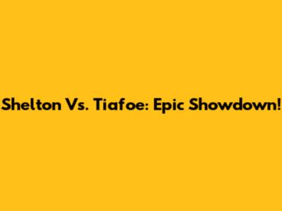 Shelton Vs. Tiafoe: Epic Showdown!