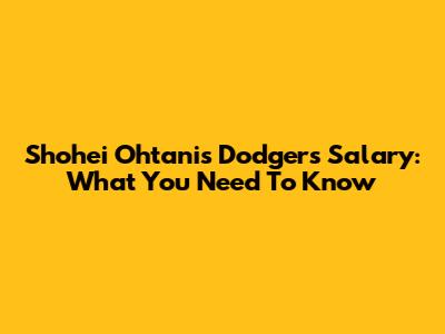 Shohei Ohtani's Dodgers Salary: What You Need To Know