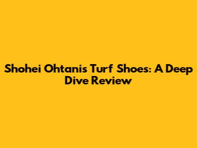 Shohei Ohtani's Turf Shoes: A Deep Dive Review