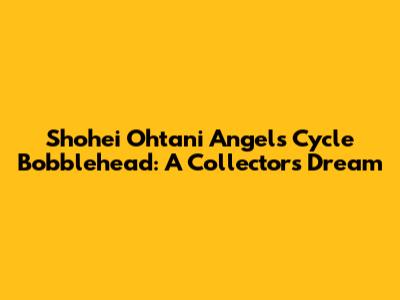 Shohei Ohtani Angels Cycle Bobblehead: A Collector's Dream
