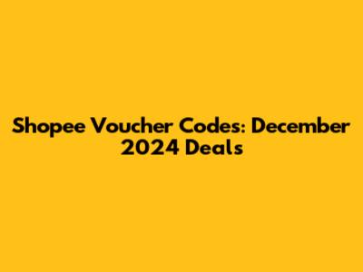 Shopee Voucher Codes: December 2024 Deals