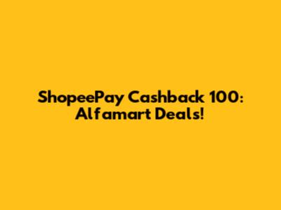 ShopeePay Cashback 100: Alfamart Deals!