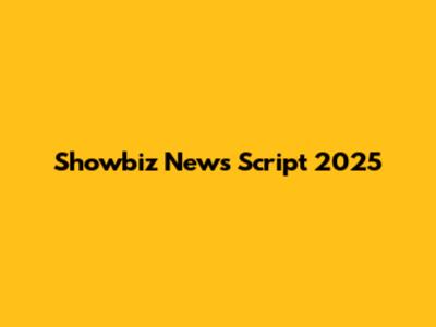 Showbiz News Script 2025